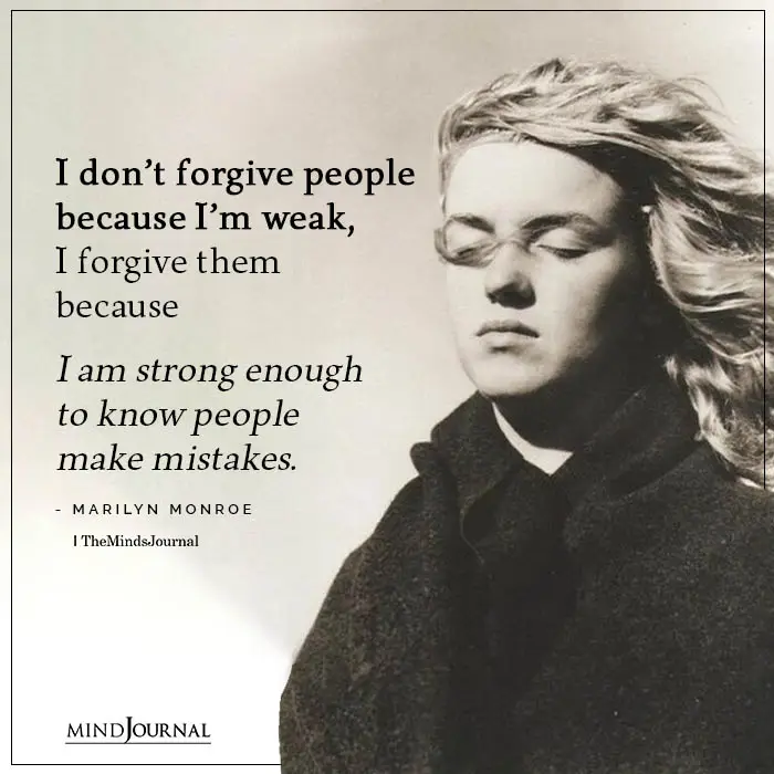 I Don’t Forgive People Because I’m Weak But because I'm strong.
