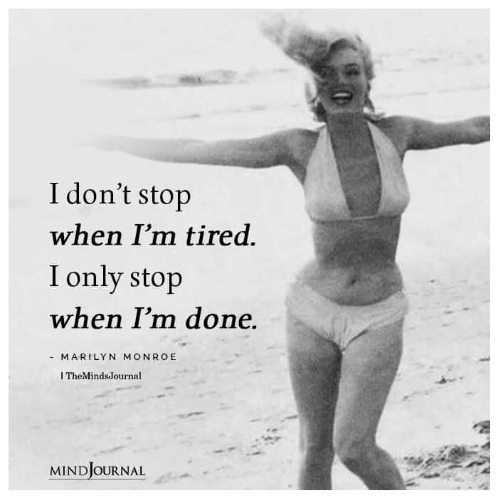 I Don ot Stop When I am Tired