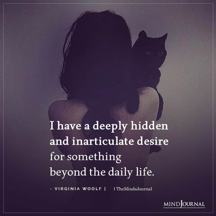 I Have A Deeply Hidden And Inarticulate Desire