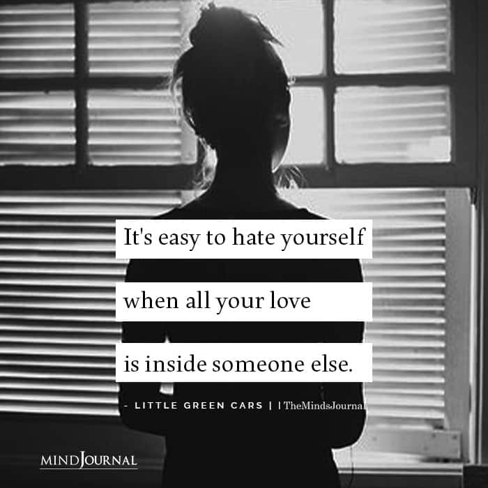 Its easy to hate yourself