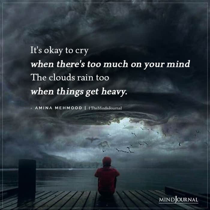 Its okay to cry when theres too much on your mind