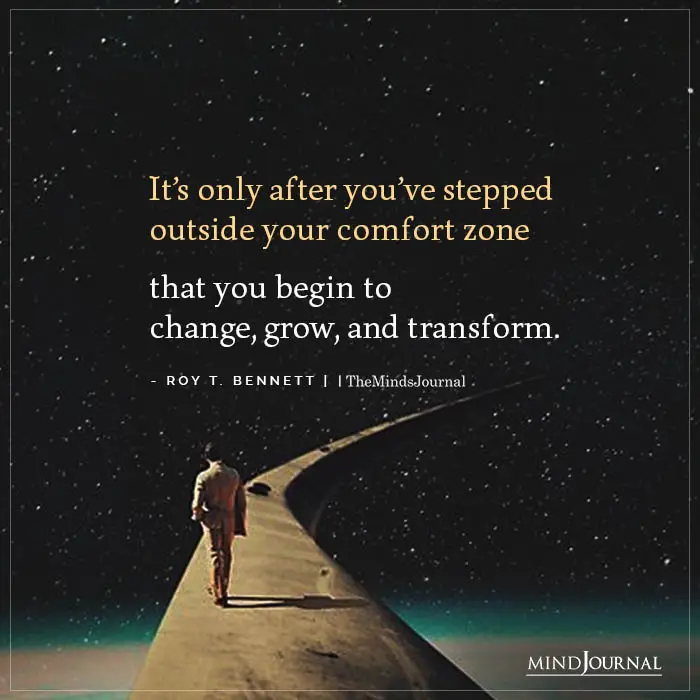 only after youve stepped outside your comfort zone