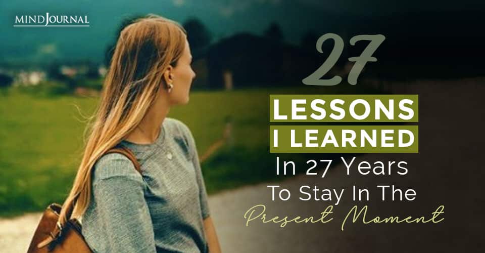 Lessons I Learned In Years Stay Present Moment