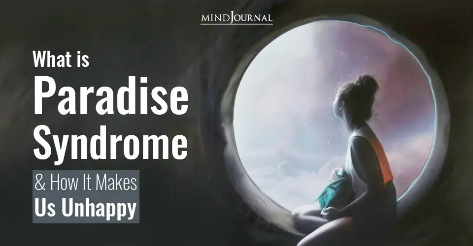 What is Paradise Syndrome And How It Makes Us Unhappy In Life