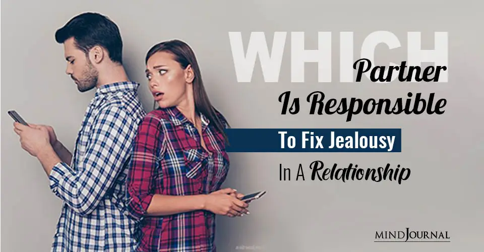 Which Partner Is Responsible To Fix Jealousy In A Relationship