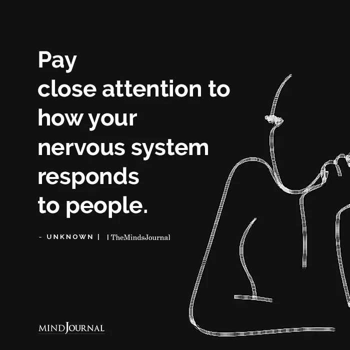 Pay close attention to how your nervous system respond to people