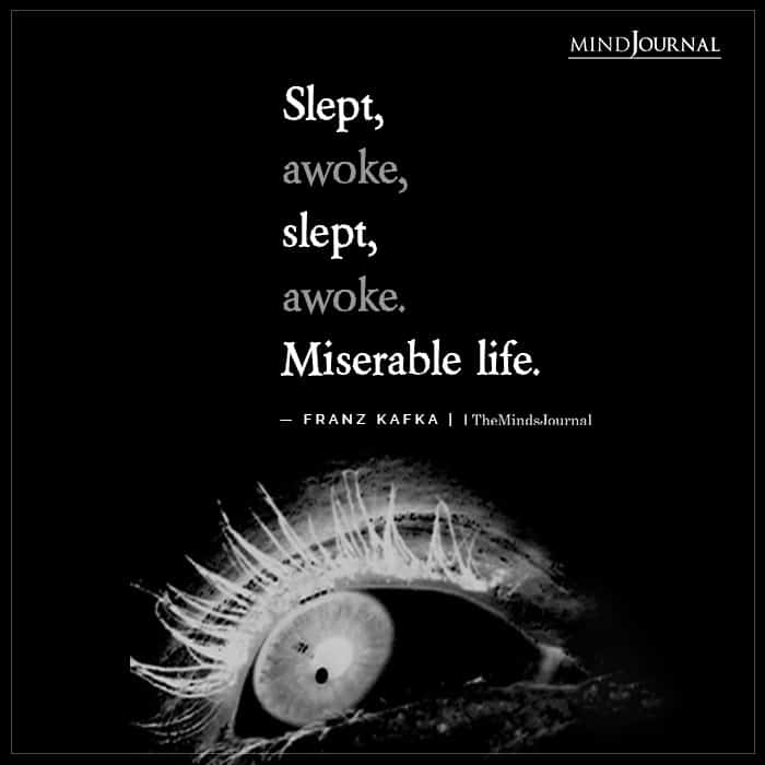 Slept awoke slept awoke Miserable life
