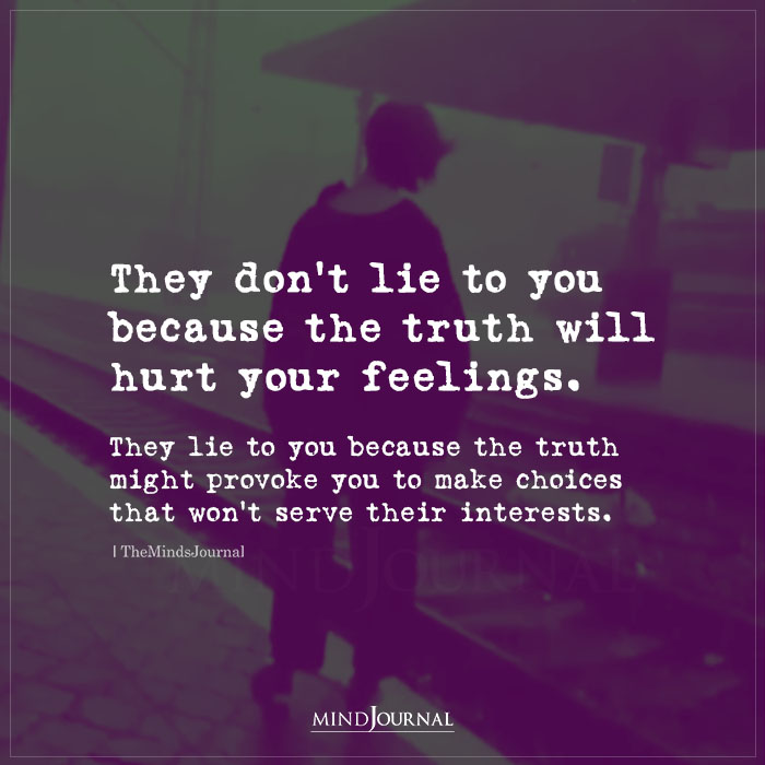 They Don't Lie To You Because The Truth Will Hurt