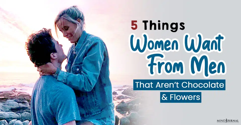 5 Things Women Want From Men (That Aren’t Chocolate and Flowers)