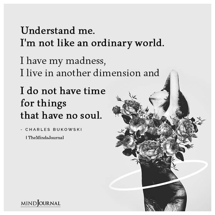 Understand Me I’m Not Like An Ordinary World.