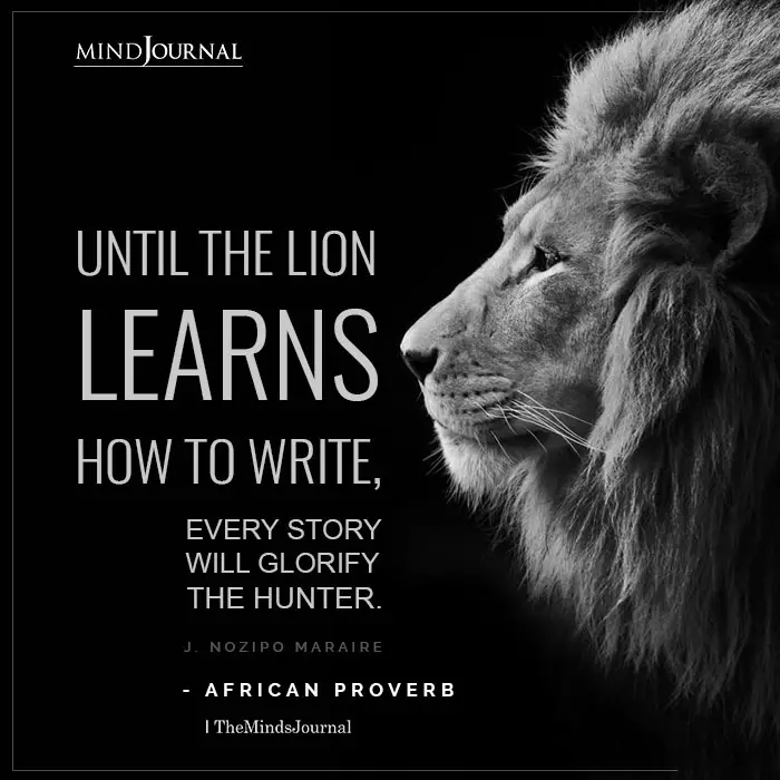 Until the lion learns how to write