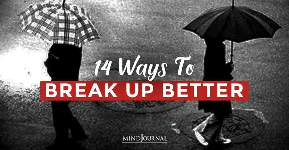 14 Ways To Break Up Better and Minimise The Pain