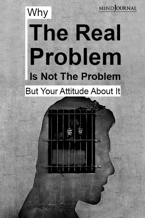 Why The Real Problem Is Not The Problem But Your Attitude About It Pin