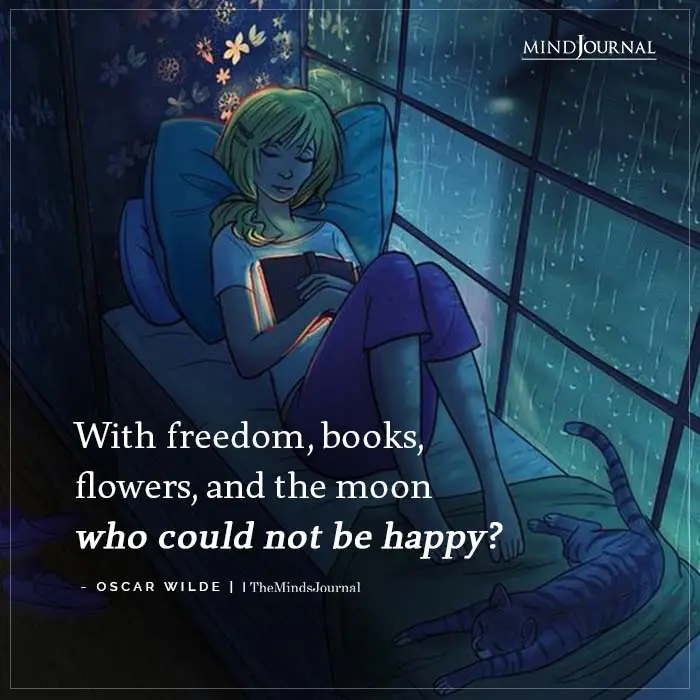 With freedom, books, flowers and the moon who could not be happy