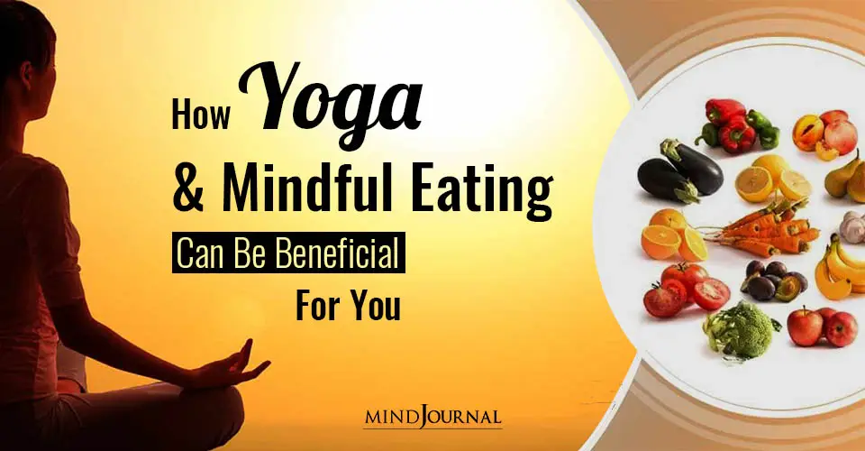 How Yoga And Mindful Eating Can Be Beneficial For You