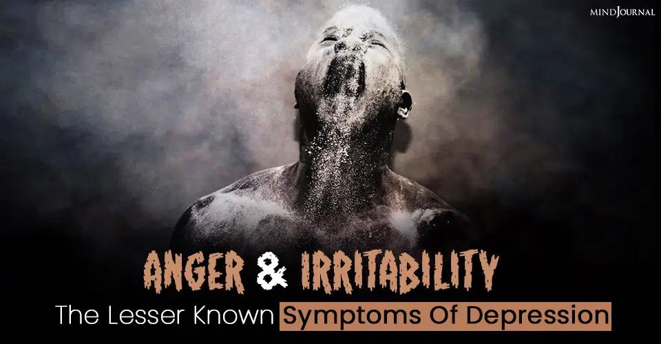 Anger And Irritability: The Lesser Known Symptoms Of Depression