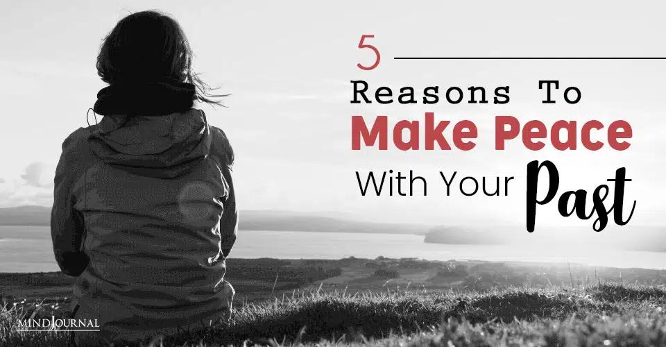 reasons to make peace with past
