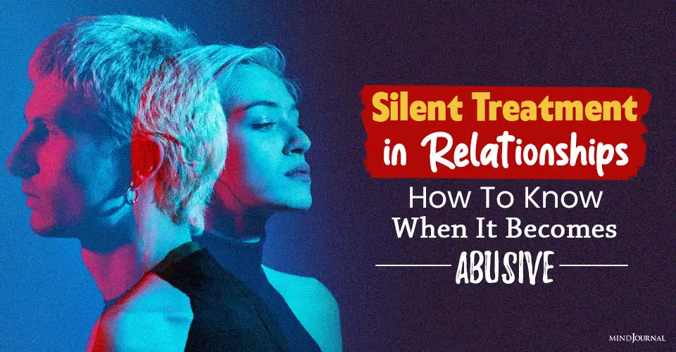 Silent Treatment in Relationships: How To Know When It Becomes Abusive