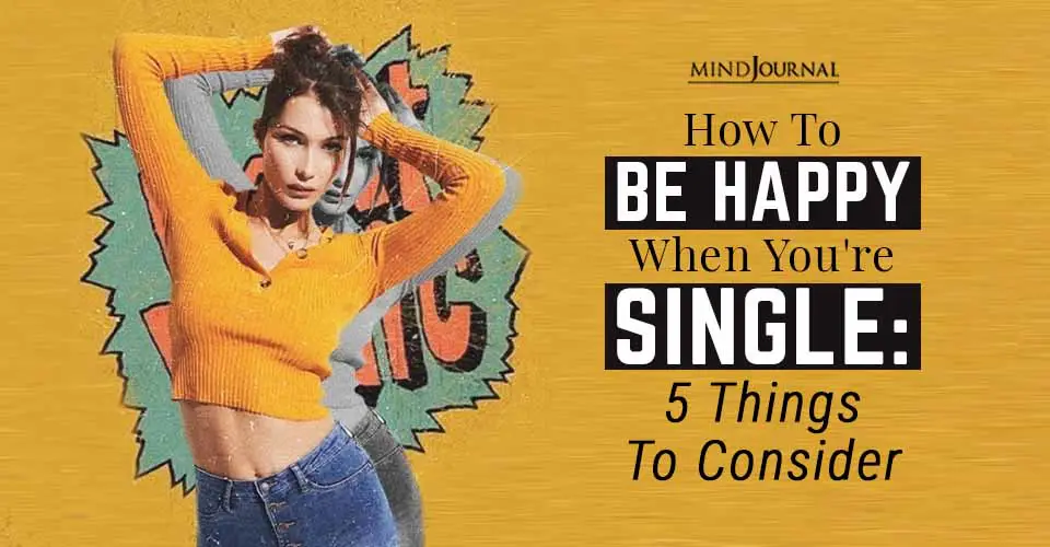 How To Be Happy When You’re Single: 5 Things To Consider