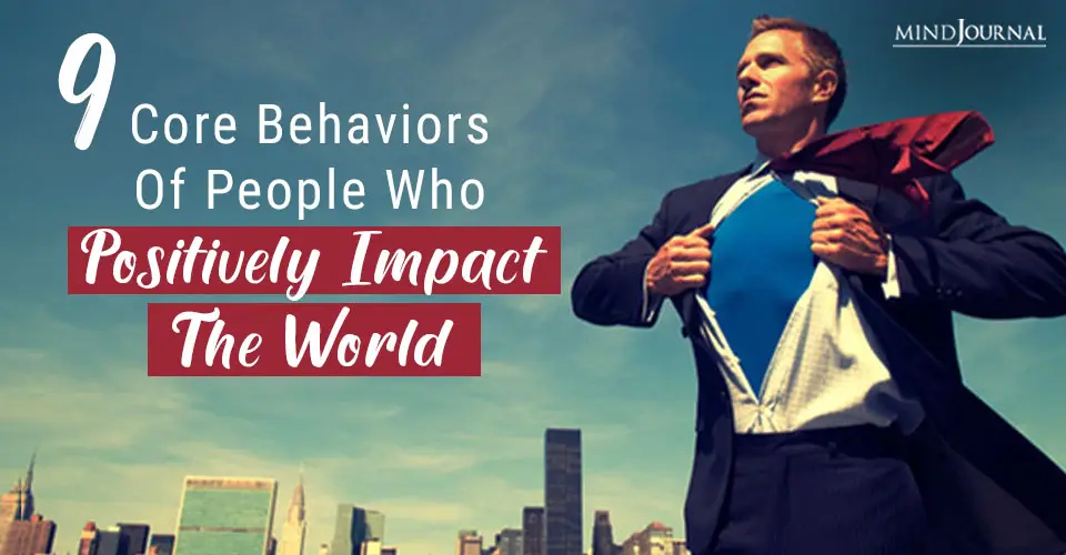 9 Core Behaviors of People Who Positively Impact the World