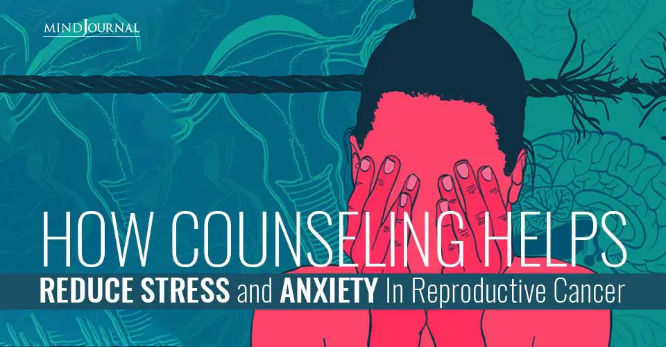 Counseling Reduce Stress Anxiety Reproductive Cancer