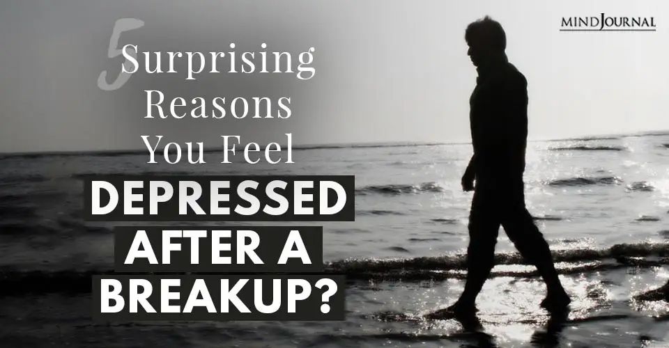 Feeling Depressed After A Breakup? 5 Surprising Reasons Why