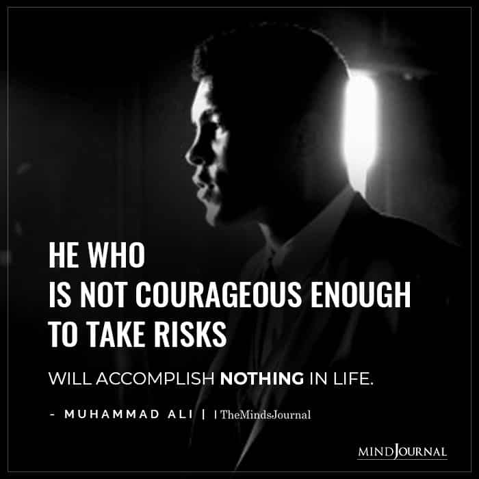 courageous enough to take risks 