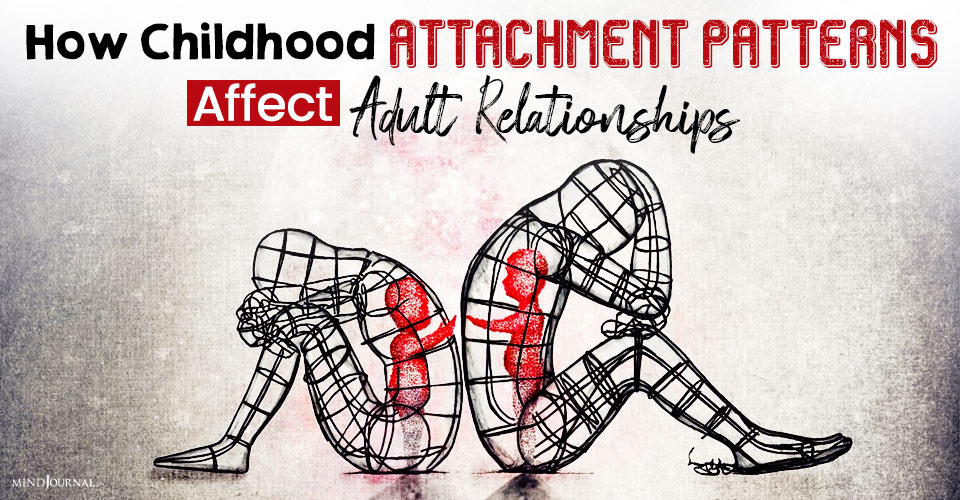 How Childhood Attachment Patterns Affects Adult Relationships