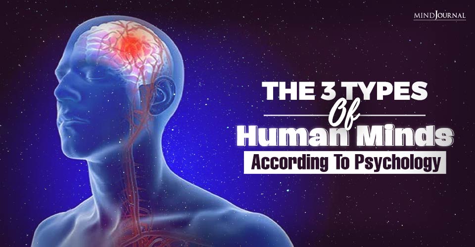 The 3 Types Of Human Minds, According To Psychology – What’s Yours?