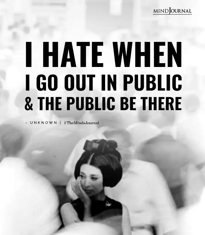hate when go out in public