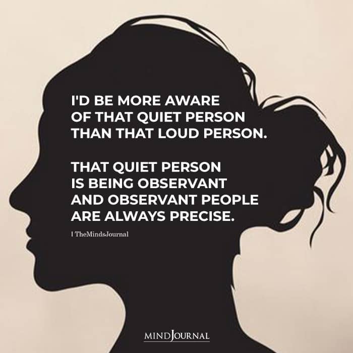more aware of that quiet person
