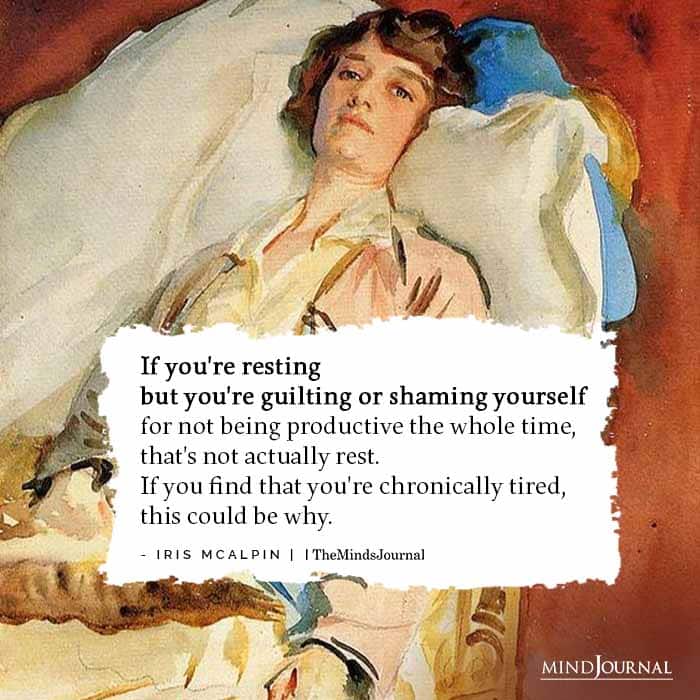 If you’re resting but you’re guilting or shaming yourself