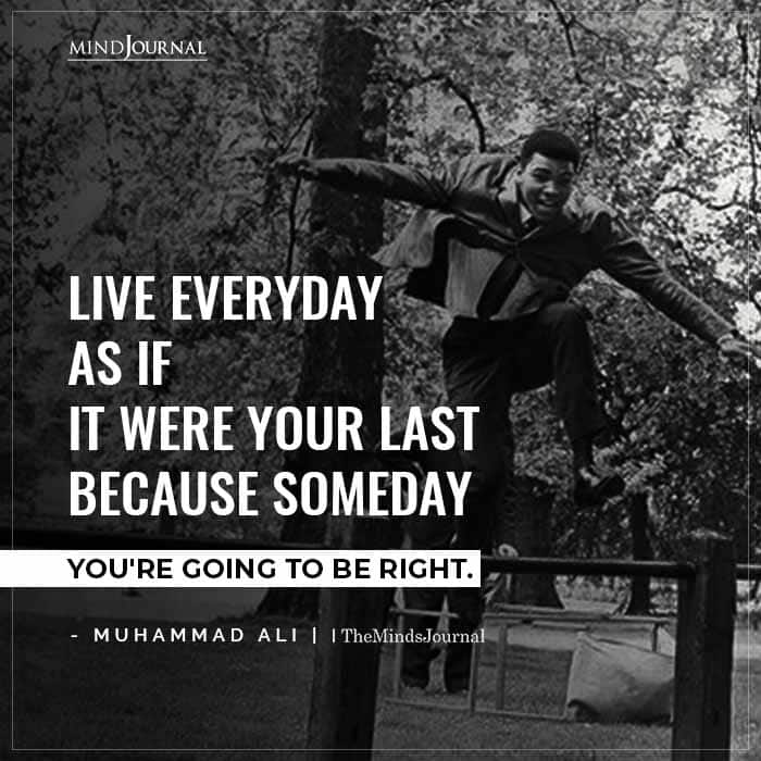 Live Every Day As If It Were Your Last