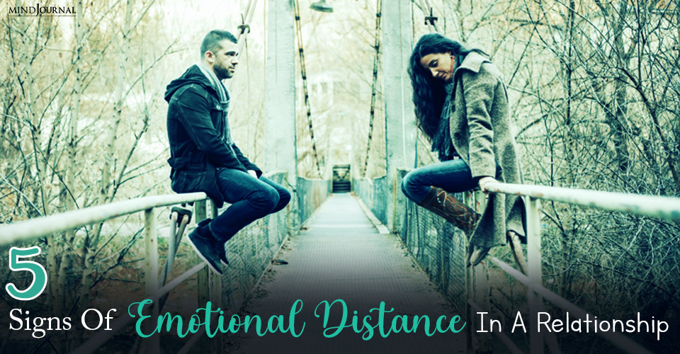5 Signs Of Emotional Distance In A Relationship