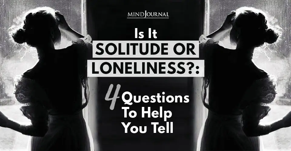 Is It Solitude or Loneliness?: 4 Questions to Help You Tell