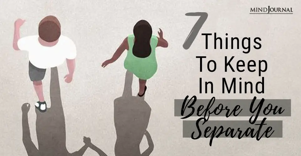 7 Things To Keep In Mind Before You Separate