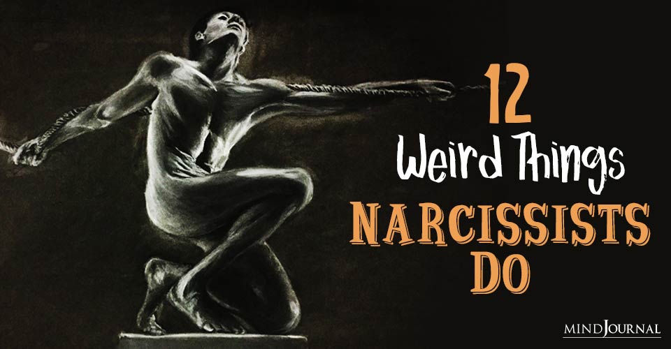 12 Weird Things Narcissists Do