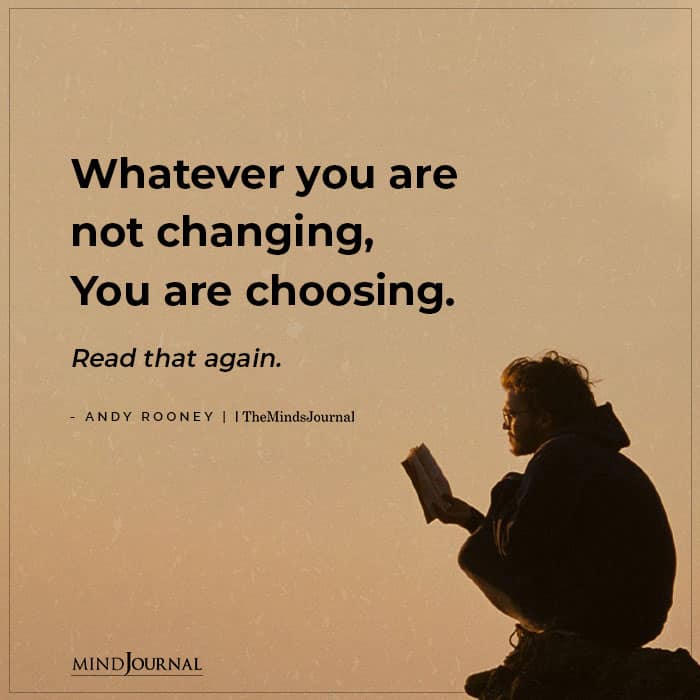 you are not changing, You are choosing