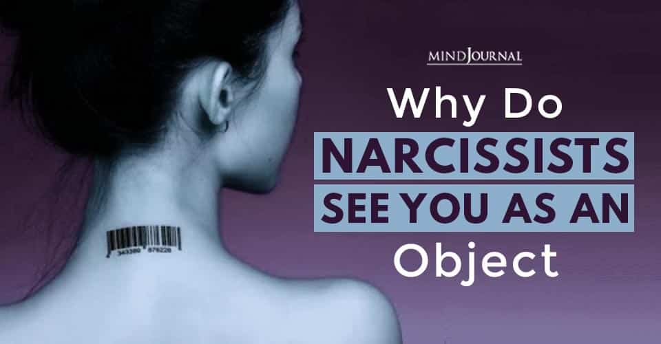 Why Do Narcissists See You As An Object