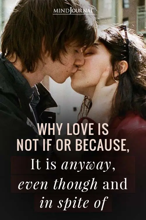 Why Love is not If or Because, It is anyway, even though and in spite Pin