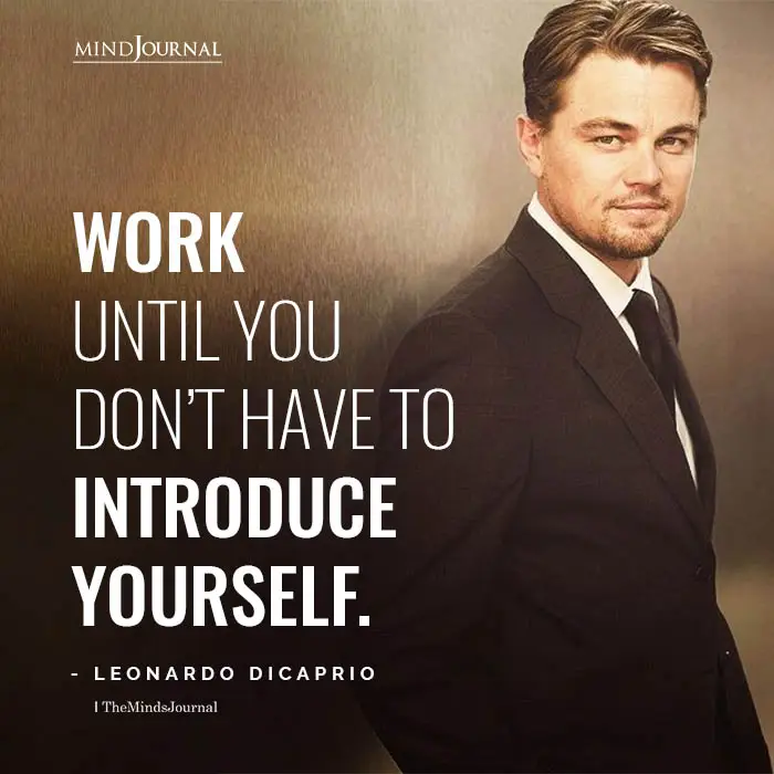 Work Until You Do Not Have To Introduce Yourself