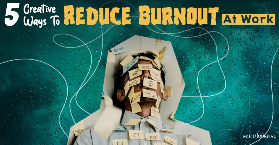 5 Creative Ways To Reduce Burnout At Work