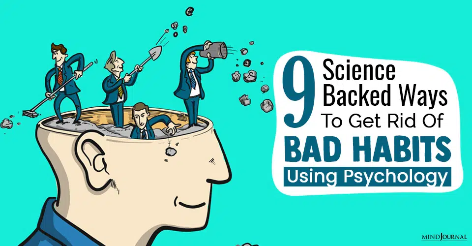 How To Get Rid Of Bad Habits Using Psychology: 9 Science-Backed Ways