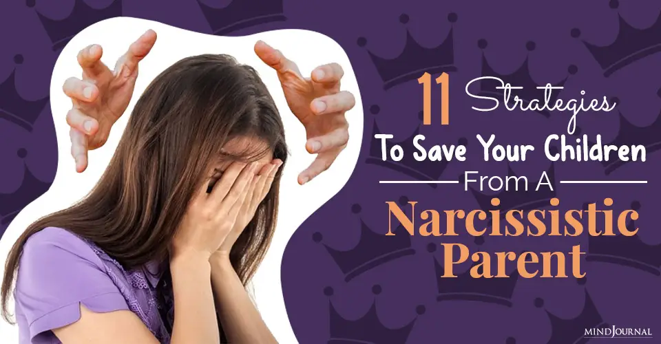 11 Strategies That Will Help You Save Your Children From A Narcissistic Parent