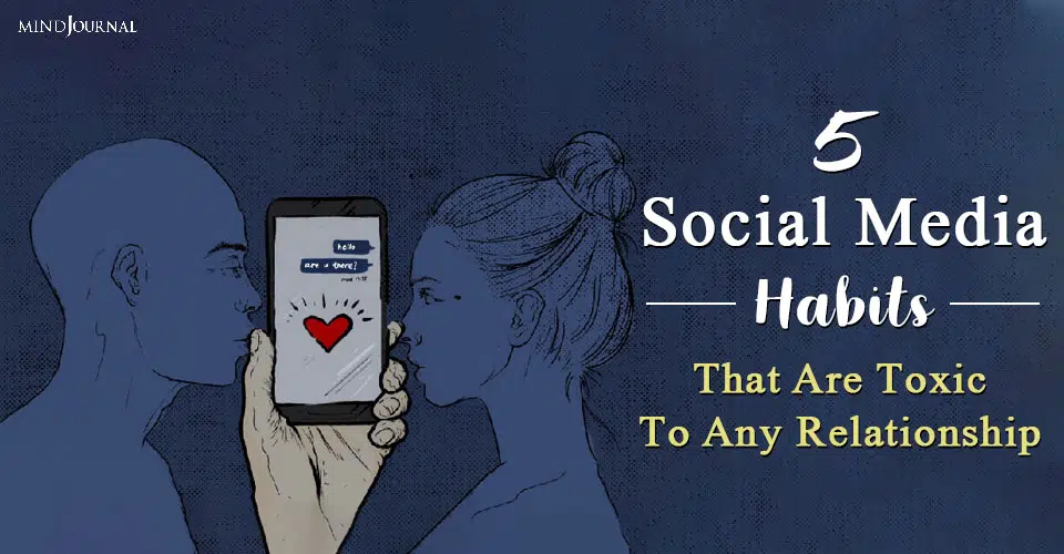 5 Social Media Habits That Are Toxic To Any Relationship