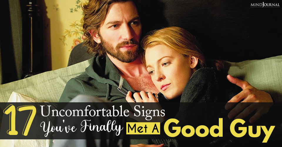 uncomfortable signs youve finally met good guy