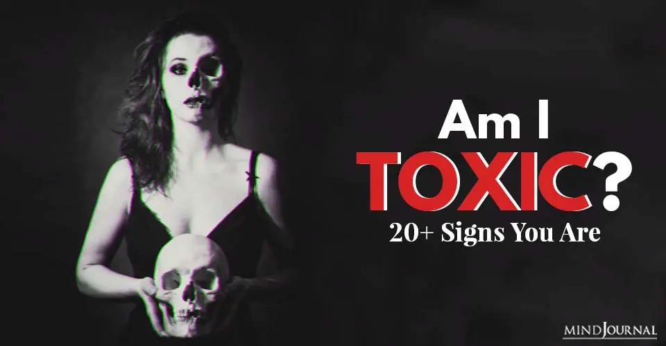 Am I Toxic Signs That Say You’re Toxic