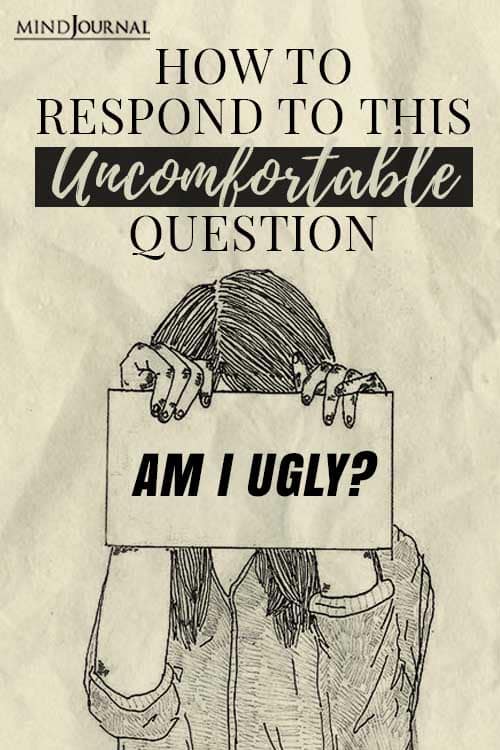 Am I Ugly Respond To Uncomfortable Question
