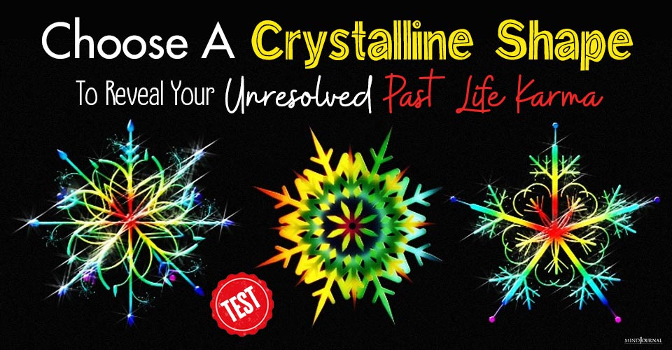 Choose A Crystalline Shape And It Will Reveal Your Unresolved Past Life Karma