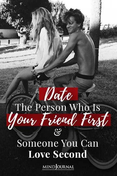 Date Person Who Your Friend First And Someone You Love Second Pin